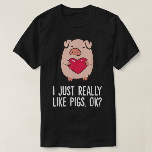 Pigs Lover I Just Really Like Pigs, OK I Love Pigs Tシャツ (デザイン正面)