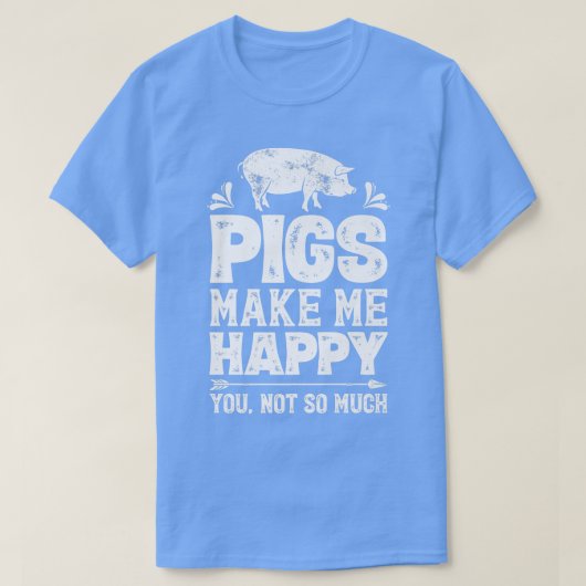 Pigs Make Me Happy You Not So Much Funny Pig Lover Tシャツ (デザイン正面)