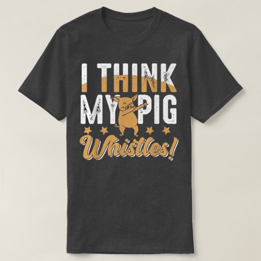 Pigs Whistles For Pig Lover  Tシャツ (デザイン正面)