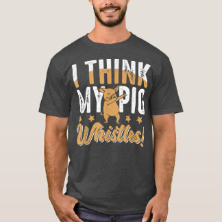 Pigs Whistles For Pig Lover  Tシャツ