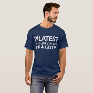 Pilatesか。 私は言いましたパイ及びラテを考えました tシャツ