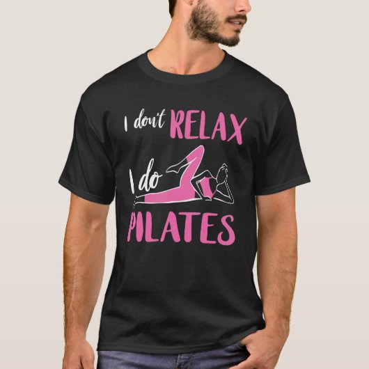 Pilates I Don t Relax Pilates Fitness Instructor W Tシャツ (正面)