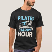 Pilates Is My Happy Hour Exercise Fitness Tシャツ (正面)