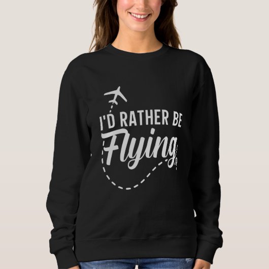 Pilot Airplane Plane Aviation I would Rather be Fl スウェットシャツ (正面)