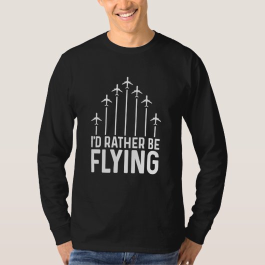 Pilot Airplane Plane Aviation I would Rather be Fl Tシャツ (正面)