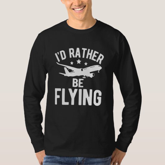 Pilot Airplane Plane Aviation I would Rather be Fl Tシャツ (正面)
