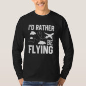 Pilot Airplane Plane Aviation I would Rather be Fl Tシャツ (正面)