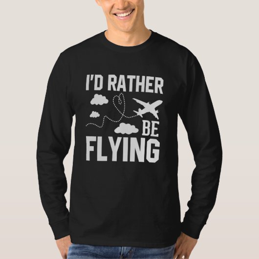 Pilot Airplane Plane Aviation I would Rather be Fl Tシャツ (正面)