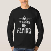Pilot Airplane Plane Aviation I would Rather be Fl Tシャツ (正面)