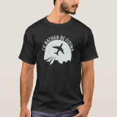 Pilot Airplane Plane Aviation I would Rather be Fl Tシャツ (正面)