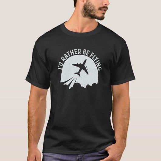 Pilot Airplane Plane Aviation I would Rather be Fl Tシャツ (正面)