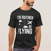 Pilot Airplane Plane Aviation I would Rather be Fl Tシャツ (正面)