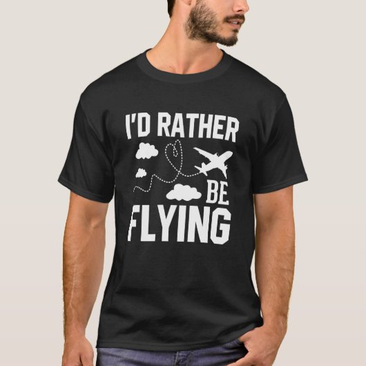 Pilot Airplane Plane Aviation I would Rather be Fl Tシャツ (正面)