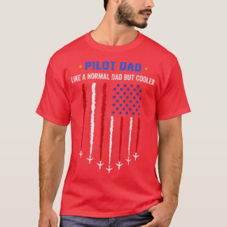 Pilot Dad Like A Normal Dad But Cooler USA Flag Fl Tシャツ