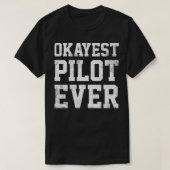 Pilot Okayest Pilot Ever  Tシャツ (デザイン正面)