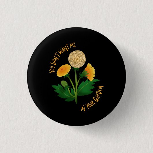 Pin You Don't Want Me In Your Garden 缶バッジ (正面)