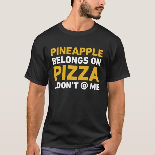 Pineapple Belongs On Pizza Don't At Me Tシャツ (正面)
