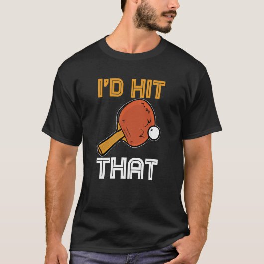 Ping Pong Paddle Table Tennis sport I'd hit that Tシャツ (正面)