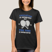 Ping Pong Table Tennis Education Is Important Tシャツ (正面)
