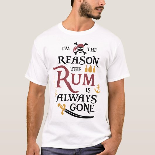 Pirate I'M The Reason The Rum Is Always Gone Tシャツ (正面)