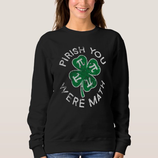 Pirish You Were Math Lucky C St Patrick's Day Dist スウェットシャツ (正面)