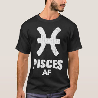 Pisces AF Apparel For Men And Women Funny Zodiac S Tシャツ