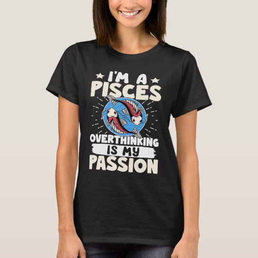 Pisces Zodiac I'm A Pisces  Overthinking Is My Pas Tシャツ (正面)