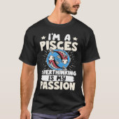 Pisces Zodiac I'm A Pisces  Overthinking Is My Pas Tシャツ (正面)