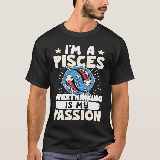 Pisces Zodiac I'm A Pisces  Overthinking Is My Pas Tシャツ (正面)