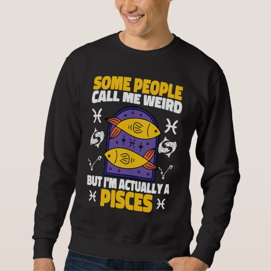 Pisces Zodiac Some People Call Me Weird スウェットシャツ (正面)