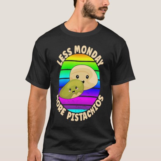Pistachio  Quote  Less Monday More Pistachios Tシャツ (正面)