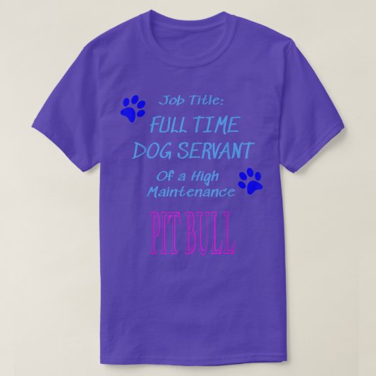 Pit Bull Dog Servant High Maintenance Puppy Funny  Tシャツ (デザイン正面)