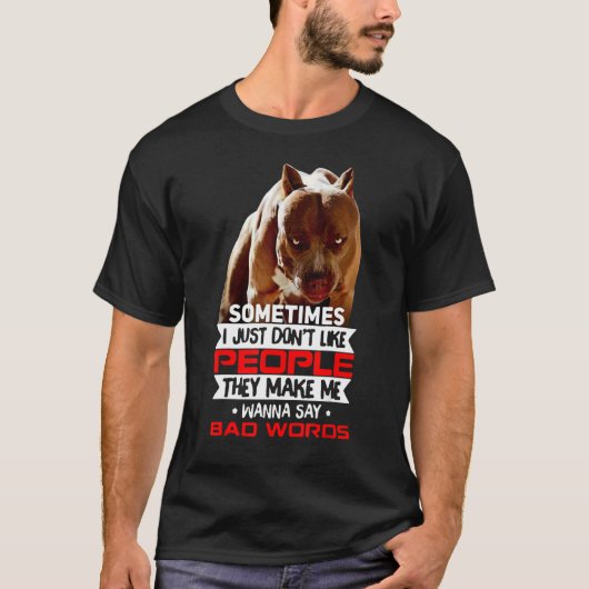 Pitbull Don't Like People They Make Me Say Bad Wor Tシャツ (正面)