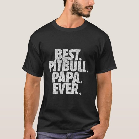 Pitbull Papa Best Pitbull Papa Ever Dad Tシャツ (正面)