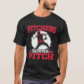 Pitchers Gonna Pitch Baseball Player Baseball Coac Tシャツ (正面)