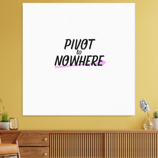 Pivot to Nowhere | Large Typographic Wall Art キャンバスプリント (インサイチュ (リビング))