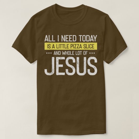 Pizza And Jesus Is All I Need, Christ Jesus God Ch Tシャツ (デザイン正面)