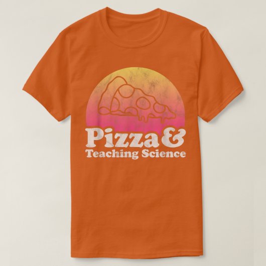 Pizza and Teaching Science or Science Teacher Tシャツ (デザイン正面)