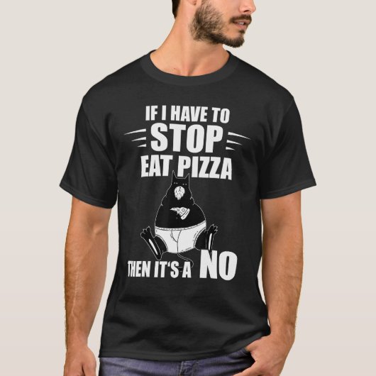 Pizza Cat If I Have To Stop Pizza  Pizza Slice Tシャツ (正面)