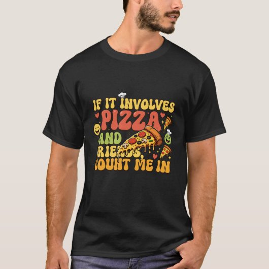Pizza Friends Funny T-Shirt - If It Involves Pizza Tシャツ (正面)