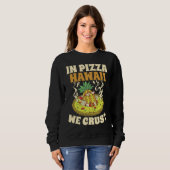 Pizza Hawaii We Crust Hawaii Lover Pizza Maker スウェットシャツ (正面フル)