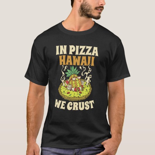 Pizza Hawaii We Crust Hawaii Pizza Maker Tシャツ (正面)