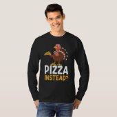 Pizza Instead Turkey Thanks Giving  Thanksgiving Tシャツ (正面フル)