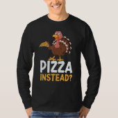 Pizza Instead Turkey Thanks Giving Thanksgiving Tシャツ (正面)