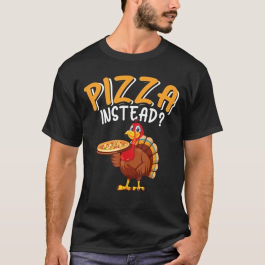 Pizza Instead  Turkey Thanksgiving Men Women Kids Tシャツ (正面)
