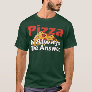 Pizza Is Always The Answer Foodie Food Lover 790 Tシャツ