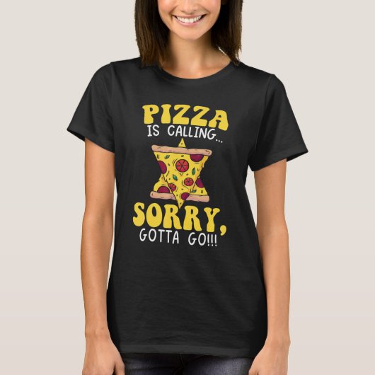 Pizza Is Calling Sorry I Gotta Go Italian Food Sli Tシャツ (正面)