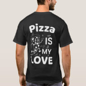Pizza Is My Love T-Shirt Funny Pizza Lover Shirt F Tシャツ (裏面)