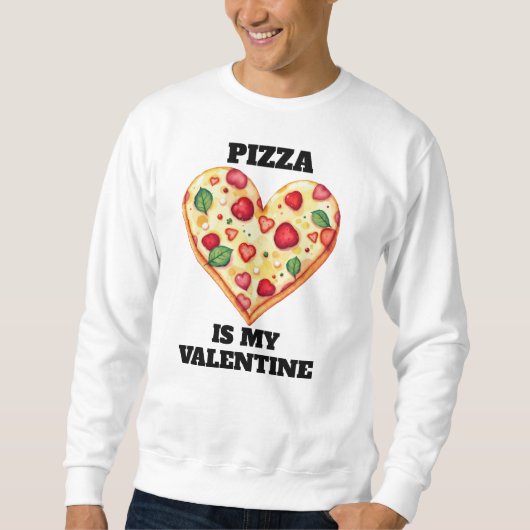 Pizza Is My Valentine • Funny Editable Text スウェットシャツ (正面)