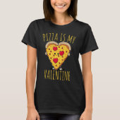 Pizza Is My Valentine  Valentines Day sarcastic jo Tシャツ (正面)